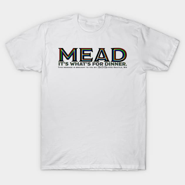 Mead. It’s what’s for dinner T-Shirt by MrBsMead